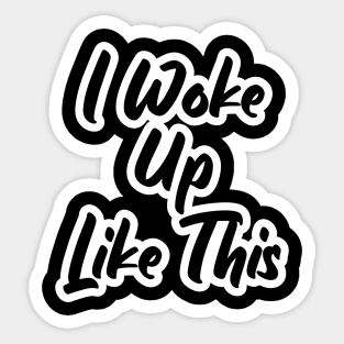 Funny Girl I Woke Up Like This Sticker